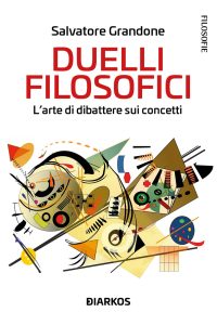 Salvatore Grandone – Duelli filosofici. L’arte di dibattere sui concetti (2023)