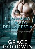 Grace Goodwin - Le Bestie Vol. 7. Il bambino segreto della Bestia (2023)