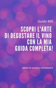 Michele Interrante – Scopri l’arte di degustare il vino con la nostra guida completa! (2023)