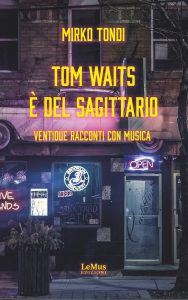 Mirko Tondi – Tom Waits è del Sagittario (2023)