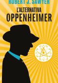 Robert J. Sawyer - L'alternativa Oppenheimer (2023)