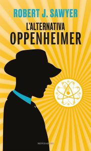 Robert J. Sawyer – L’alternativa Oppenheimer (2023)