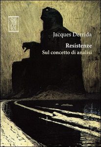 Jacques Derrida – Resistenze. Sul concetto di analisi (2014)