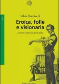 Silvia Bencivelli - Eroica, folle e visionaria. Storie di medicina spericolata (2023)