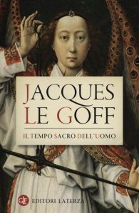 Jacques Le Goff – Il Tempo Sacro dell’Uomo (2014)