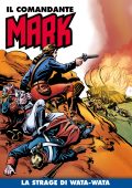img Il Comandante Mark a colori 59 - La strage di Wata-Wata (RCS 2021-07-27)