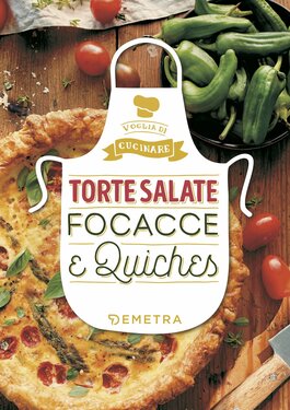 AA.VV. – Torte salate Focacce & Quiches (2018)