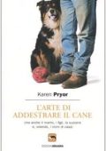 Karen Pryor - L'arte di addestrare il cane (ma anche il marito, i figli, la suocera e, volendo, i vicini di casa) (2005) PDF