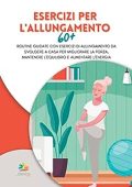img Progetto Benessere 365 - ESERCIZI PER L’ALLUNGAMENTO 60+: Routine guidate con esercizi di all