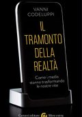 Vanni Codeluppi - Il tramonto della realtà. Come i media stanno trasformando le nostre vite (2018) PDF