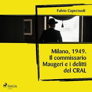 Fulvio Capezzuoli – Milano, 1949. Il commissario Maugeri e i delitti del CRAL (2023) (mp3 – 128 kbps)