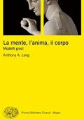Anthony A. Long - La mente, l'anima, il corpo. Modelli greci (2016)