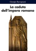 Giorgio Ravegnani - La caduta dell'impero romano (2021)