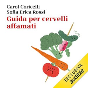 Carol Coricelli, Sofia Erica Rossi – Guida per cervelli affamati (2023) (mp3 – 128 kbps)