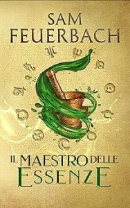 Sam Feuerbach – La saga dell’Alchimista Vol. 1. Il Maestro delle Essenze (2023)