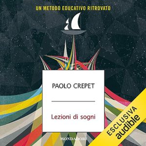 Paolo Crepet – Lezioni di sogni꞉ Un metodo educativo ritrovato (2023) (mp3 – 128 kbps)
