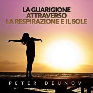 Peter Deunov – La Guarigione attraverso la Respirazione e il Sole (2023) (mp3 – 128 kbps)