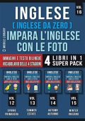 Mobile Library - Inglese ( Inglese da Zero ) Impara L'Inglese Con Le Foto (Vol 16) Super Pack 4 Libri in 1_ Parole, immagini e testi bilingue (2020)