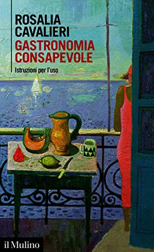 Rosalia Cavalieri – Gastronomia consapevole. Istruzioni per l’uso (2020)