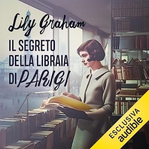 Lily Graham – Il segreto della libraia di Parigi (2023) (mp3 – 128 kbps)
