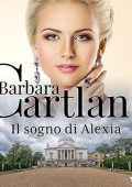 Barbara Cartland - Il sogno di Alexia꞉ La collezione eterna di Barbara Cartland 38 (2023) (mp3 - 128 kbps)