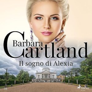 Barbara Cartland – Il sogno di Alexia꞉ La collezione eterna di Barbara Cartland 38 (2023) (mp3 – 128 kbps)