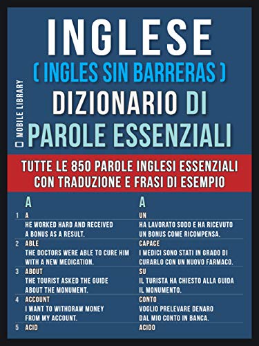 Mobile Library – Inglese ( Ingles Sin Barreras ) Dizionario di Parole Essenziali_ Tutte le 850 parole inglesi essenziali, con traduzione e frasi di esempio (2019) Mobile Library – Inglese ( Ingles Sin Barreras ) Dizionario di Parole Essenziali_ Tutte le 850 parole inglesi essenziali, con traduzione e frasi di esempio (2019)