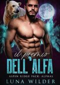 Luna Wilder - Aspen Ridge Pack: The Alphas Vol. 2. Il Premio dell’Alfa (2023)