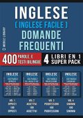 Mobile Library  - Inglese ( Inglese Facile ) Domande Frequenti (4 Libri en 1 Super Pack): 400 parole frequenti in italiano e inglese con testi bilingue (Foreign Language Learning Guides) (2019)