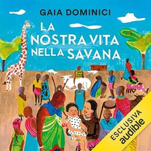 Gaia Dominici Siankiki – La nostra vita nella savana (2023) (mp3 – 128 kbps)