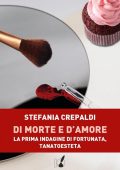 Stefania Crepaldi - Di morte e d'amore. La prima indagine di Fortunata, tanatoesteta (2022)