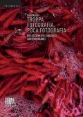 Sara Munari - Troppa fotografia, poca fotografia. Riflessioni sui linguaggi contemporanei (2023)
