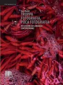 Sara Munari – Troppa fotografia, poca fotografia. Riflessioni sui linguaggi contemporanei (2023)