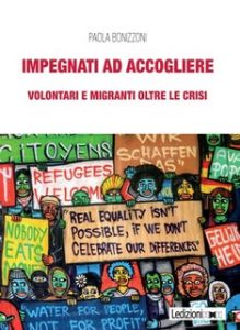 Paola Bonizzoni – Impegnati ad accogliere. Volontari e migranti oltre le crisi (2023)