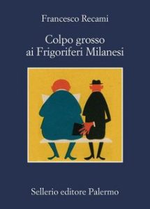 Francesco Recami – Colpo grosso ai Frigoriferi Milanesi (2023)