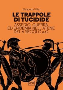 Elisabetta Villari – Le trappole di Tucidide. Assedio, guerra ed epidemia nell’Atene del V secolo a.C. (2023)