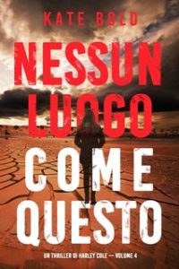 Kate Bold – Nessun luogo come questo. Un thriller di Harley Cole. Vol. 4 (2023)