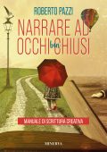 Roberto Pazzi - Narrare ad Occhi Ben Chiusi. Manuale di Scrittura Creativa (2023)
