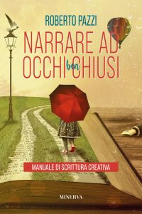 Roberto Pazzi – Narrare ad Occhi Ben Chiusi. Manuale di Scrittura Creativa (2023)