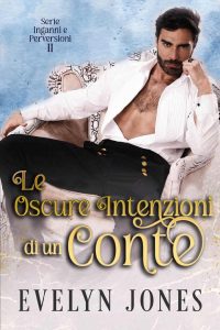 Evelyn Jone – Inganni e perversioni Vol. 2. Le oscure intenzioni di un conte (2023)