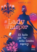 Aniela Ley - #Lady Whisper. Il ballo più “in” della Londra regency (2023)