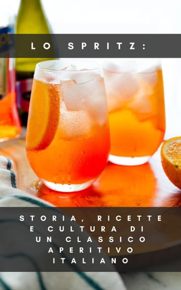Francesco Prestini – Lo spritz: storia, ricette e cultura di un classico aperitivo italiano (2023)