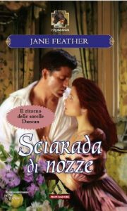 Jane Feather – Sorelle Duncan Vol. 3. Sciarada di nozze (2006)