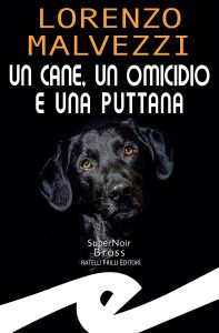 Lorenzo Malvezzi – Un cane, un omicidio e una puttana (2023)