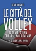 Remo Borgatti - Le città del volley Vol. 2. Da Catania a Novara (2023)