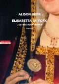 Alison Weir - Elisabetta di York. L'ultima rosa bianca (2023)