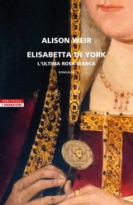 Alison Weir – Elisabetta di York. L’ultima rosa bianca (2023)
