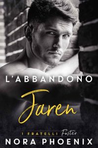 Nora Phoenix – I fratelli Foster Vol. 1. L’abbandono: Jaren (2023)