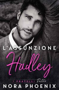 Nora Phoenix – I fratelli Foster Vol. 2. L’assunzione: Hadley (2023)