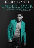Eliot Grayson - Vino & Veritas Vol. 4. Undercover. Una seduzione pericolosa (2023)
